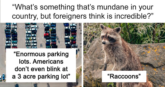 “Red Solo Party Cups”: 40 Things Locals Don’t Think Twice About That Foreigners Find Incredible