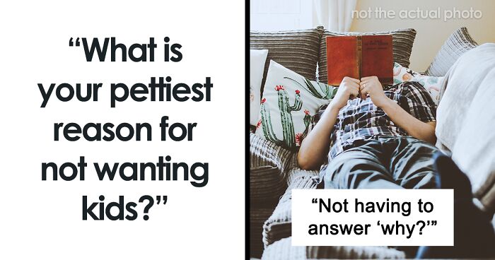 People Share The Pettiest Reasons For Why They Are Childfree, Here Are The 40 Best Ones
