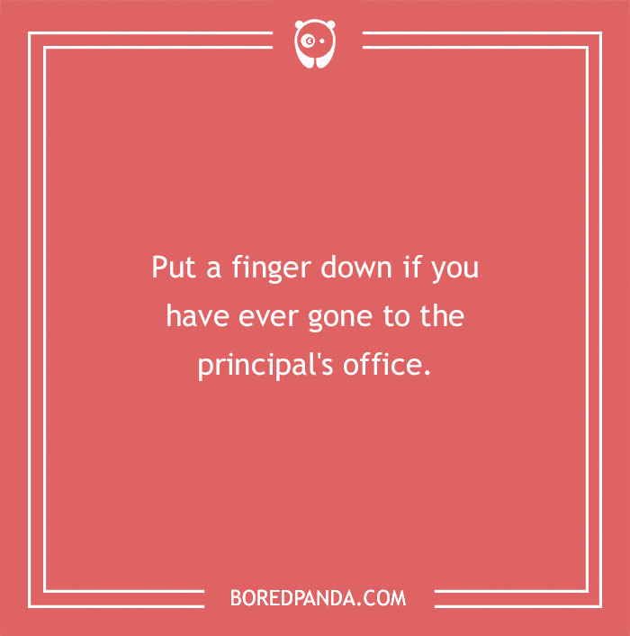 "Put a finger down question image: Ever gone to the principal's office?"