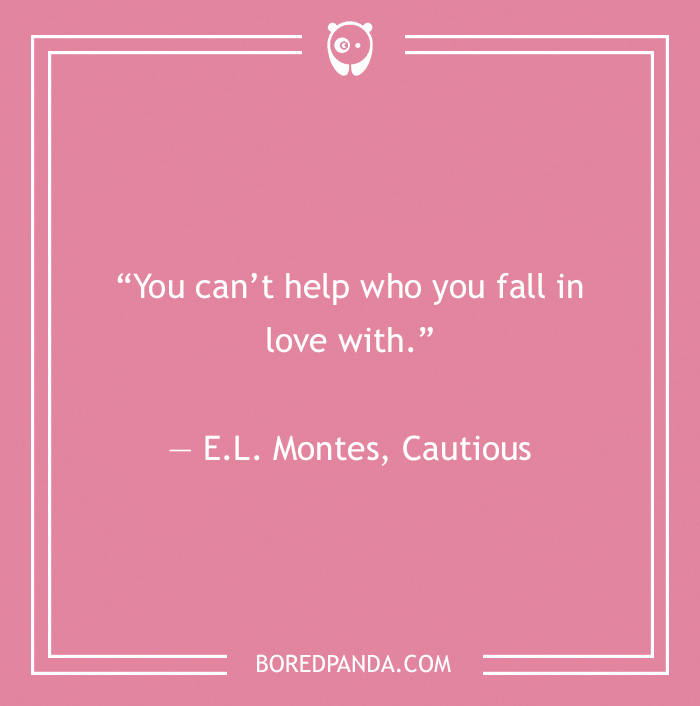 E.L. Montes, Cautious quote on falling in love 