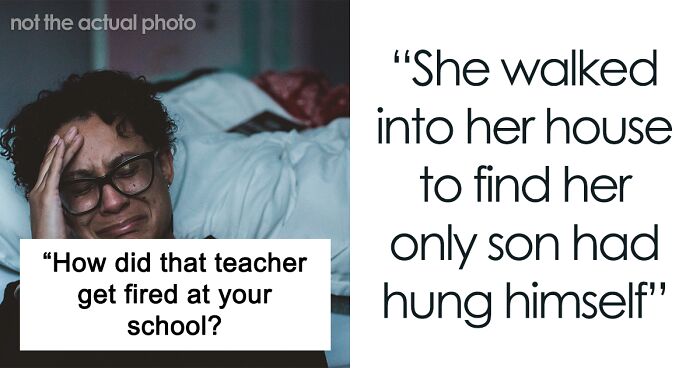 Somebody Asks “How Did That Teacher Get Fired At Your School?” And 30 Folks Deliver
