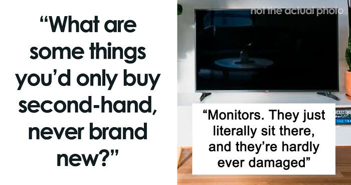 “What Are Some Things You’d Only Buy Second-Hand, Never Brand New?” (30 Answers)