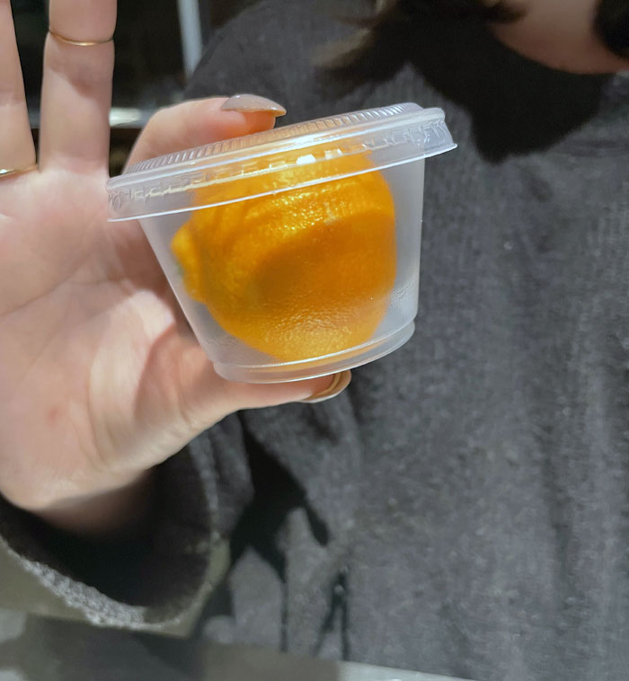 Girlfriend Got A Fruit Cup At Chipotle, And It’s Just An Orange In A Plastic Container