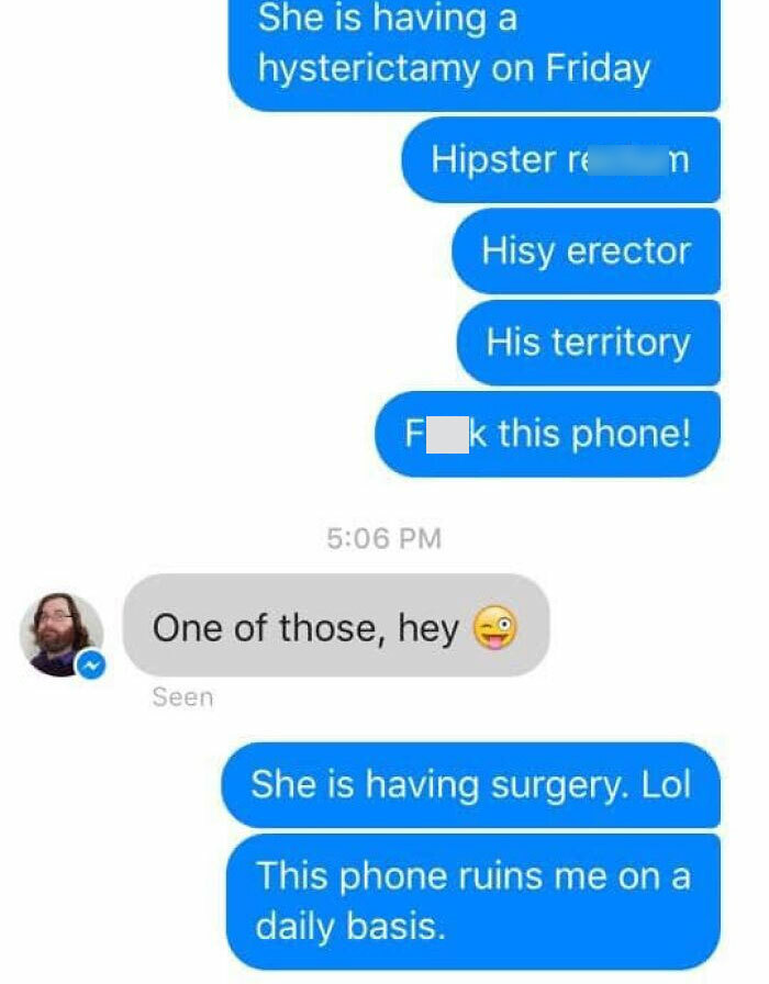 An Autocorrect From Me To My Friend. House Mates Mum Was Having A Hysterectomy. And Yes. My Phone Continues To Ruin My Life On A Daily Basis