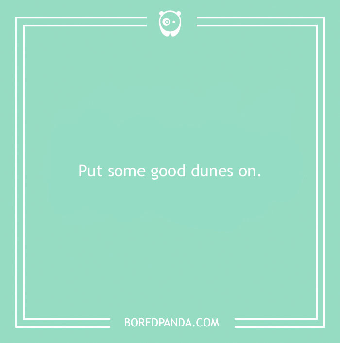 Beach pun text on a green background saying Put some good dunes on from a collection of beach puns.