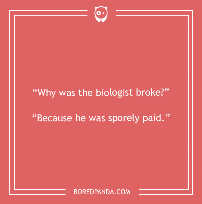 Biology joke about broke biologist 