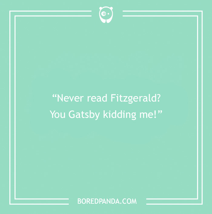 Mint green background with book pun saying, "Never read Fitzgerald? You Gatsby kidding me!"