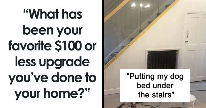“What Has Been Your Favorite $100-Or-Less Upgrade You’ve Done To Your Home?” (30 Tips)