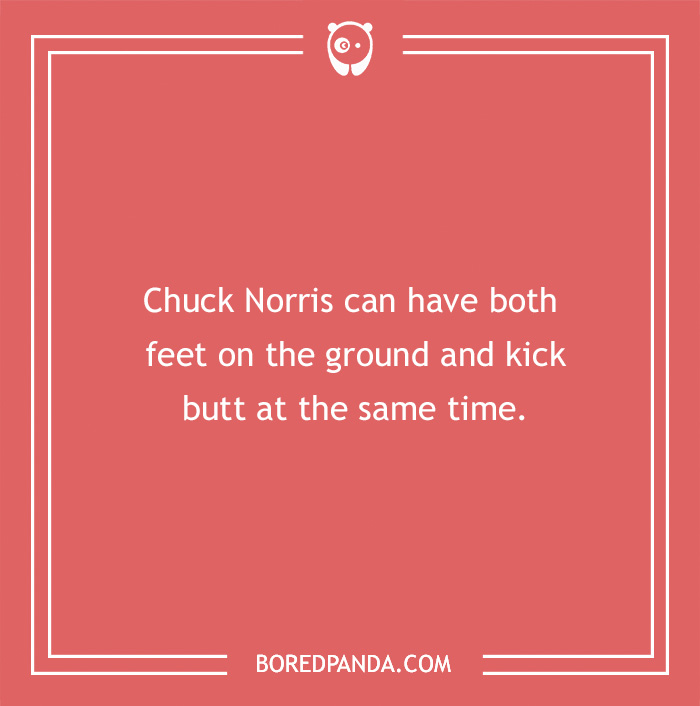 Text on a red background reads: "Chuck Norris can have both feet on the ground and kick b**t at the same time."