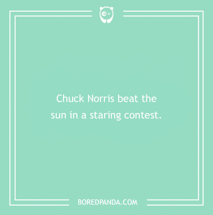 Chuck Norris joke on a teal background: "Chuck Norris beat the sun in a staring contest."