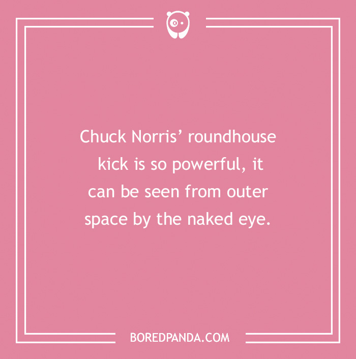 Pink background with a Chuck Norris joke about his powerful roundhouse kick visible from outer space.