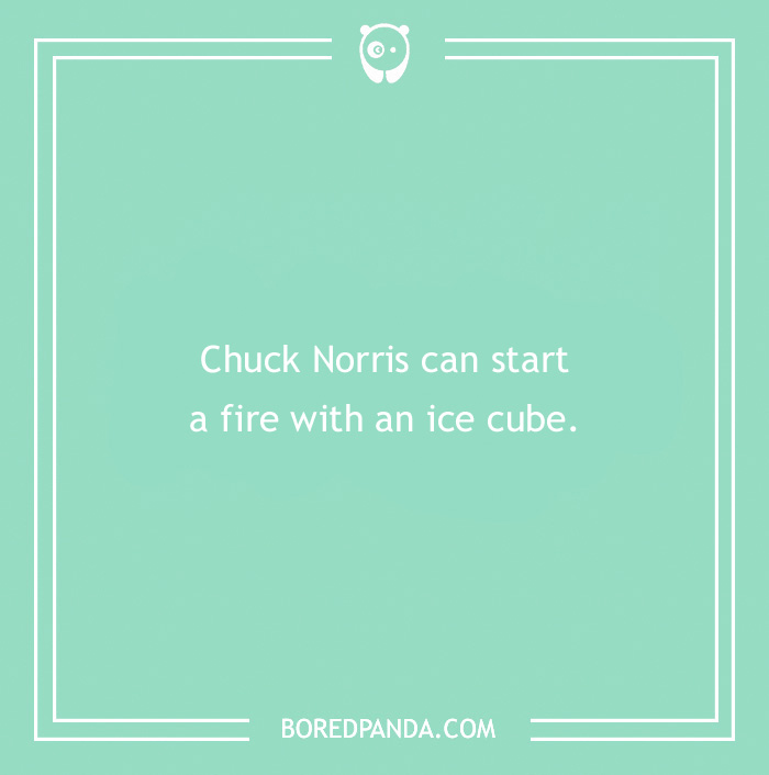 Legendary Chuck Norris joke: "Chuck Norris can start a fire with an ice cube" on a teal background from Bored Panda.