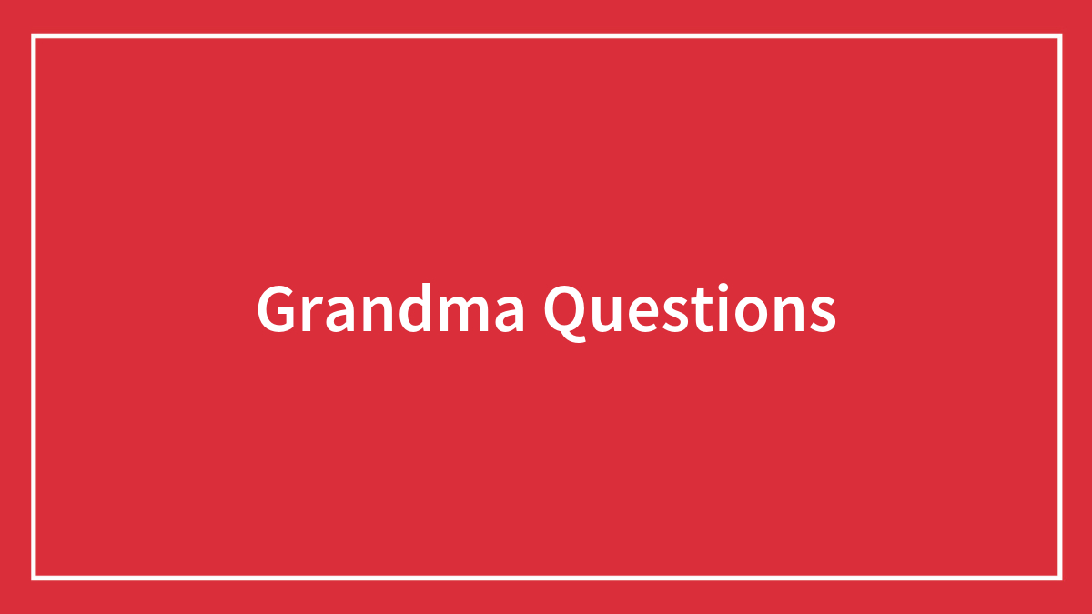 Grandma Questions