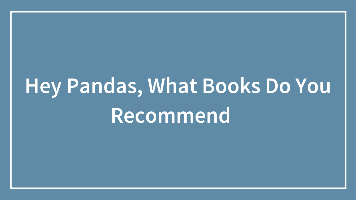 Hey Pandas, What Books Do You Recommend？ (Closed)