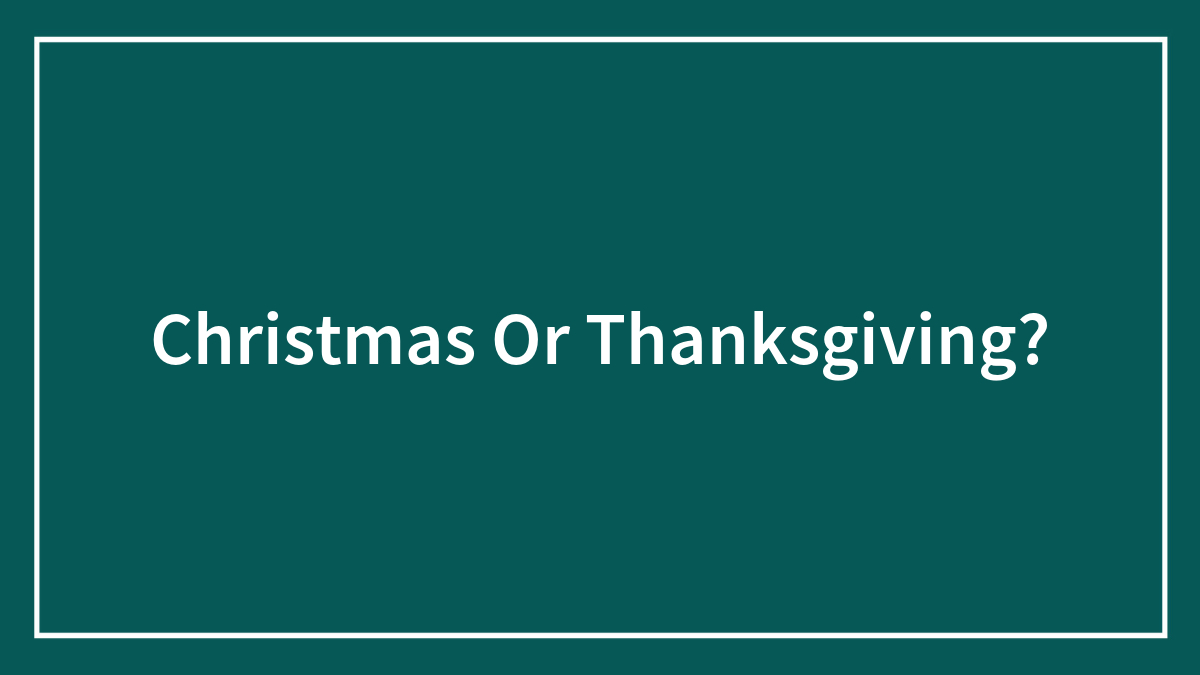 Christmas Or Thanksgiving?