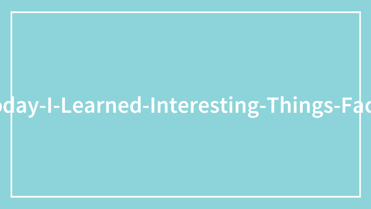 50 Intriguing “Today I Learned” Facts That You Probably Didn’t Learn In School (New Pics)