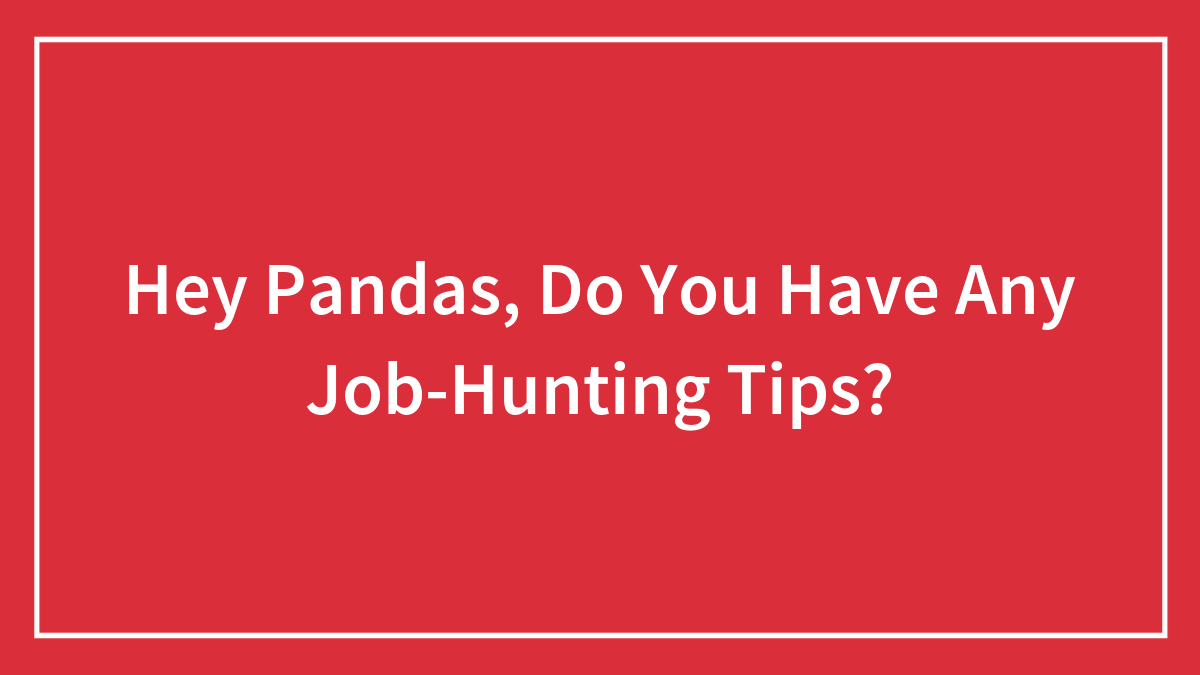Hey Pandas, Do You Have Any Job-Hunting Tips? (Closed)