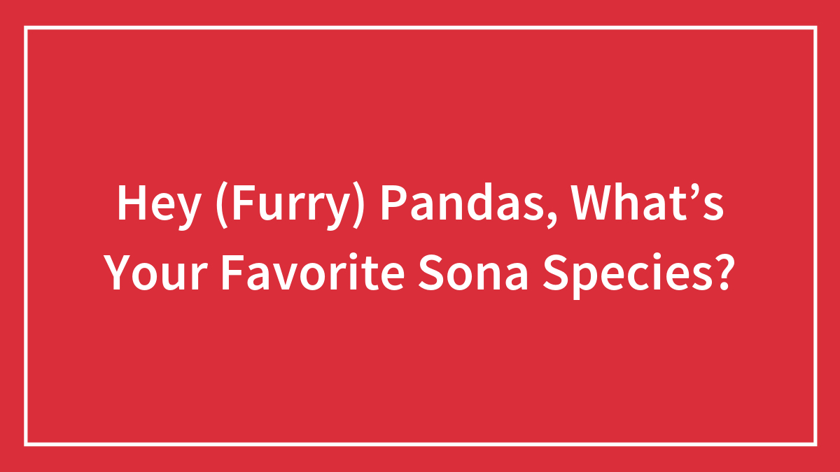 Hey (Furry) Pandas, What’s Your Favorite Sona Species?