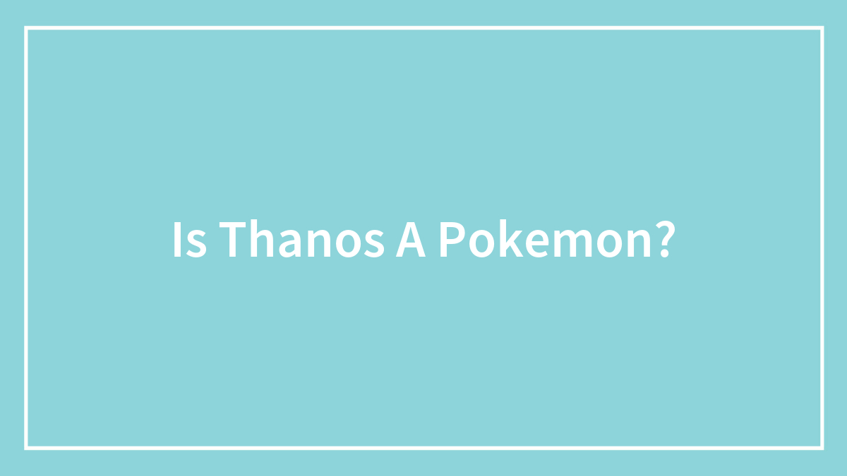 Is Thanos A Pokemon?