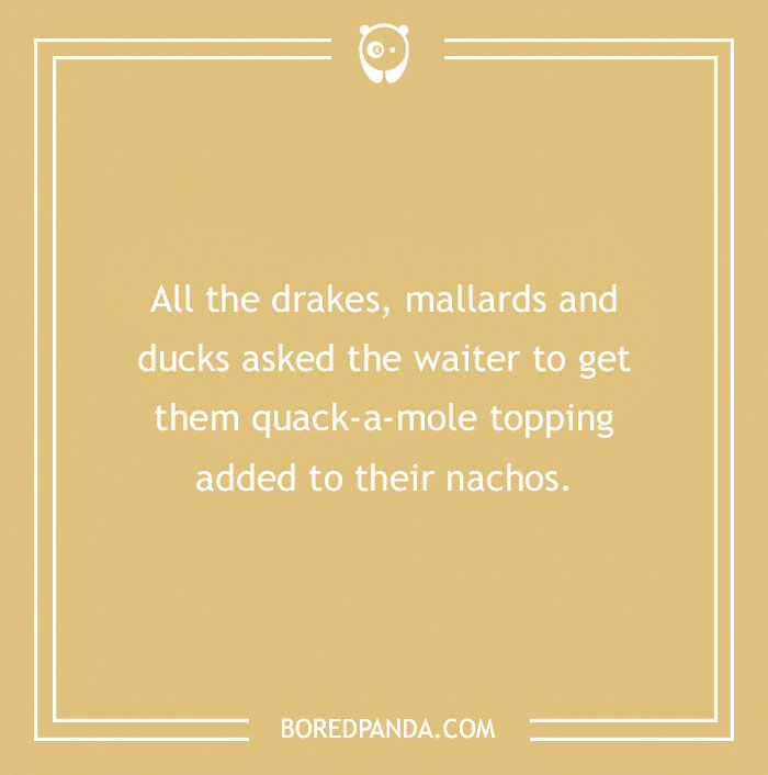 Duck pun about drakes, mallards, and nachos with quack-a-mole topping on a beige background.