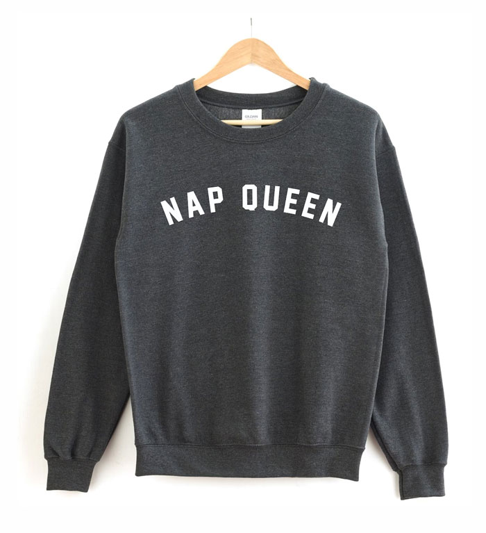Nap Queen Shirt: Perfect for the ultimate comfort seekers, with its plush cotton/poly blend fabric, it's an essential layer to any lazy-day outfit.