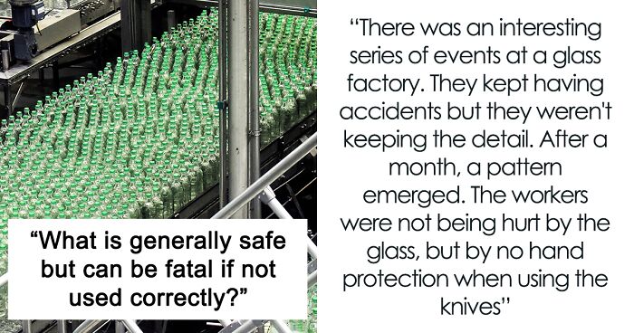 Someone Asks: “What Is Generally Safe But Can Be Fatal If Not Used Correctly?”, Receives 25 Replies