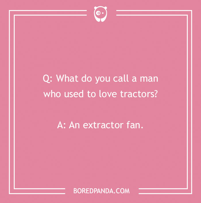 Pink background with a "What do you call?" joke about a man who used to love tractors.