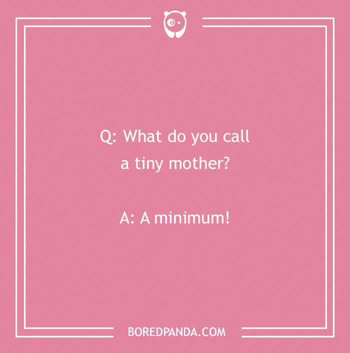 Pink background with the joke "What do you call a tiny mother? A minimum!" from a series of funniest jokes.