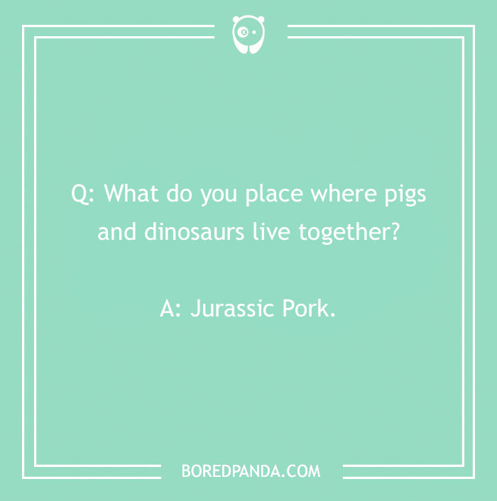 Text on a green background reads a funny "What do you call?" joke about pigs and dinosaurs: Jurassic Pork.