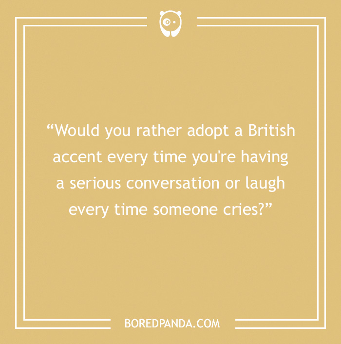 "Funny Would You Rather question about adopting a British accent or laughing when someone cries, on a yellow background."