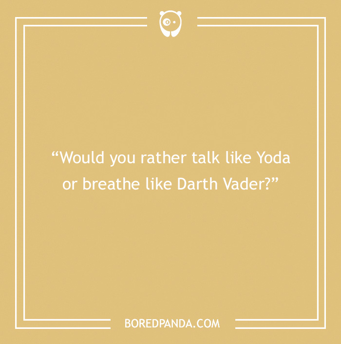 "Game night question: Talk like Yoda or breathe like Darth Vader?"