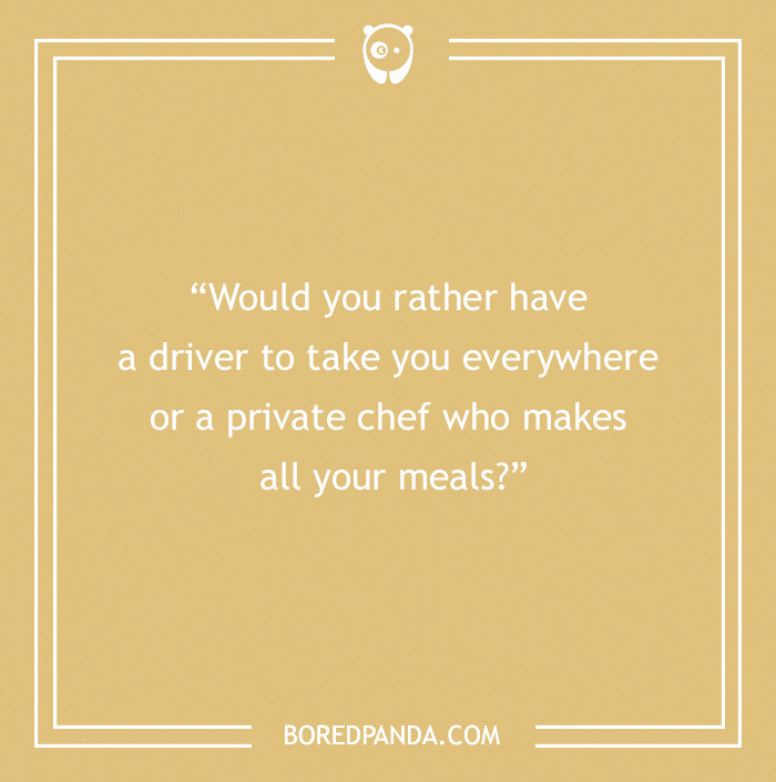 "Would you rather question about choosing between a driver or a private chef for game night fun."