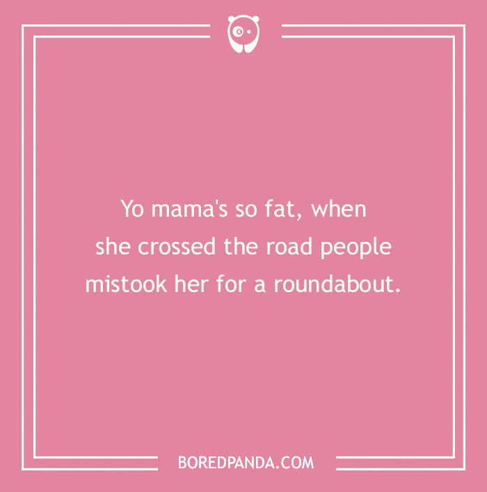 Pink background with a "yo mama joke" about being mistaken for a roundabout.