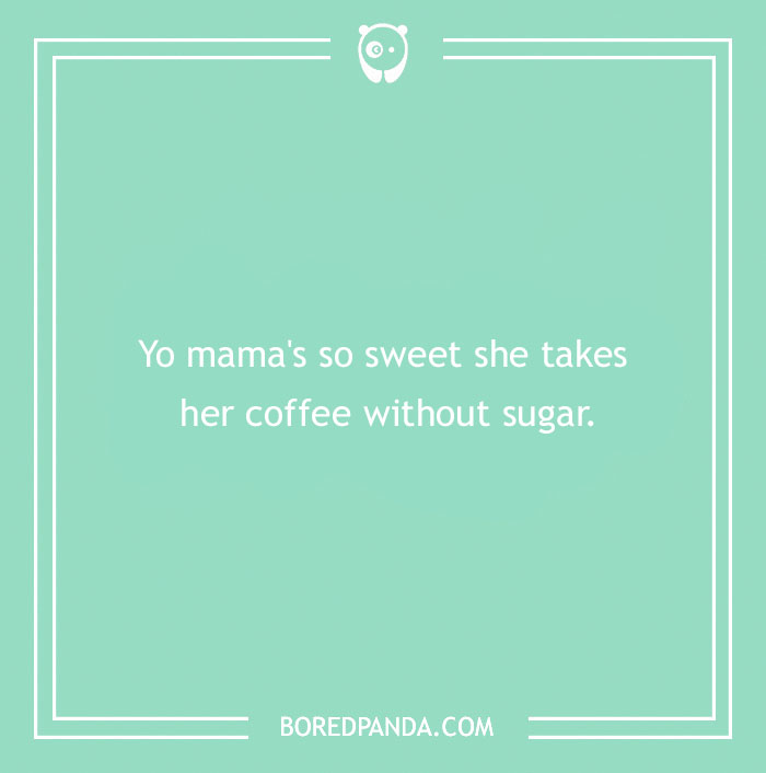 Text reads: "Yo mama's so sweet she takes her coffee without sugar." Image features a yo mama joke.