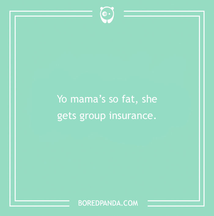 Text with a yo mama joke on a green background: "Yo mama’s so fat, she gets group insurance."