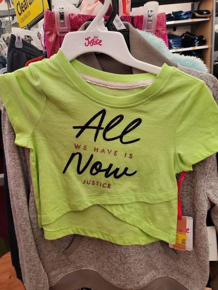All We Have Is Now Justice? This Is A Toddlers Shirt By The Way
