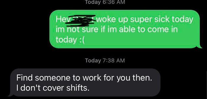 This Was My Boss's Response To Me Calling In Sick. What Should I Do? I Can't Find A Cover. I Thought It Was His Job To Manage The Schedule And Covers