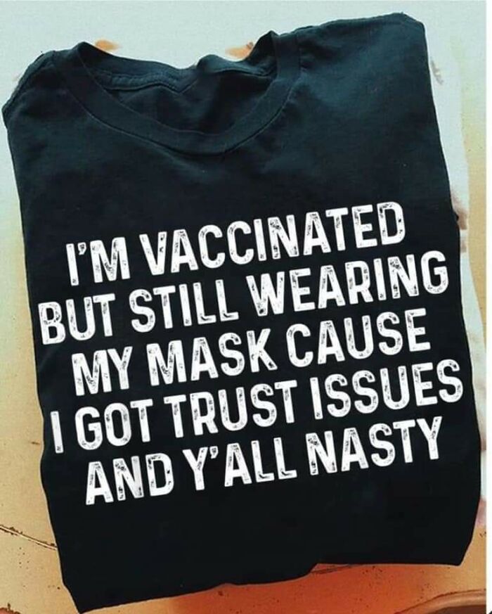 Estoy vacunado, pero sigo llevando mascarilla porque tengo problemas de confianza y dais todos asco