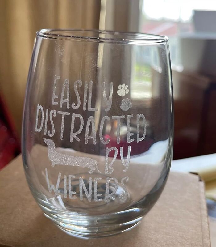 Wow, Nothing Says Classy Like Sipping Wine From A Glass Announcing Your Fascination For Hot Dogs. Presenting: Easily Distracted By Wieners Engraved Stemless Wine Glass. This Is Our Life Now!