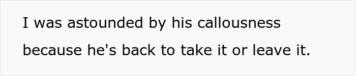 Text on a white background stating being astounded by his callousness after deciding to finally propose after 30 years and 4 kids. Text on a white background stating being astounded by his callousness after deciding to finally propose after 30 years and 4 kids.