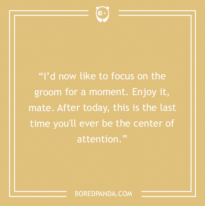 Funny best man speech joke about the groom being the center of attention at the wedding event.