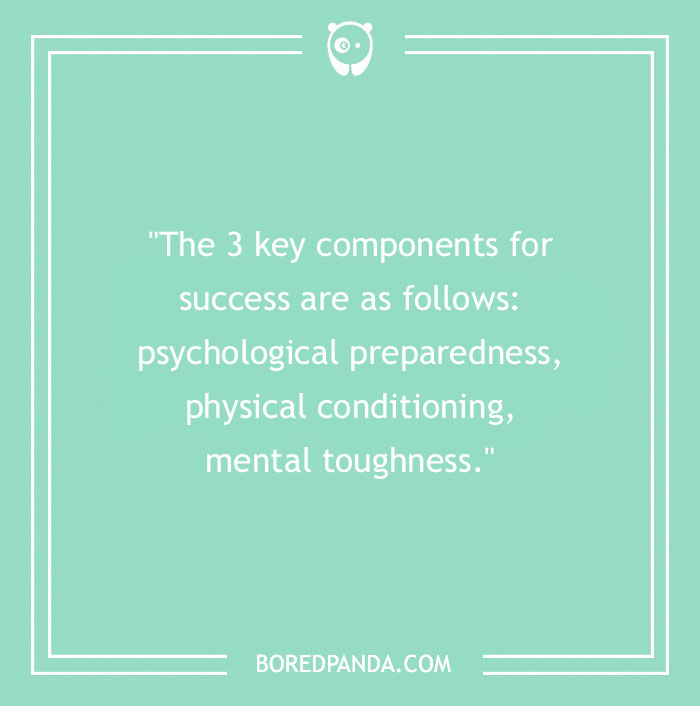 "Quote on success: psychological preparedness, physical conditioning, mental toughness. Chuck Norris wisdom."