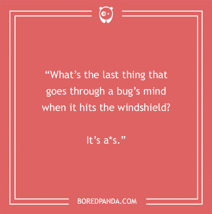 Corny dad joke on a red background: "What’s the last thing that goes through a bug's mind when it hits the windshield? It’s a*s."