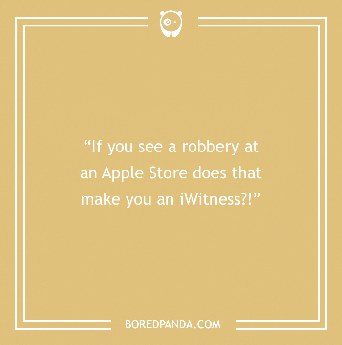 Corny dad joke about witnessing a robbery at an Apple Store with the punchline "iWitness."