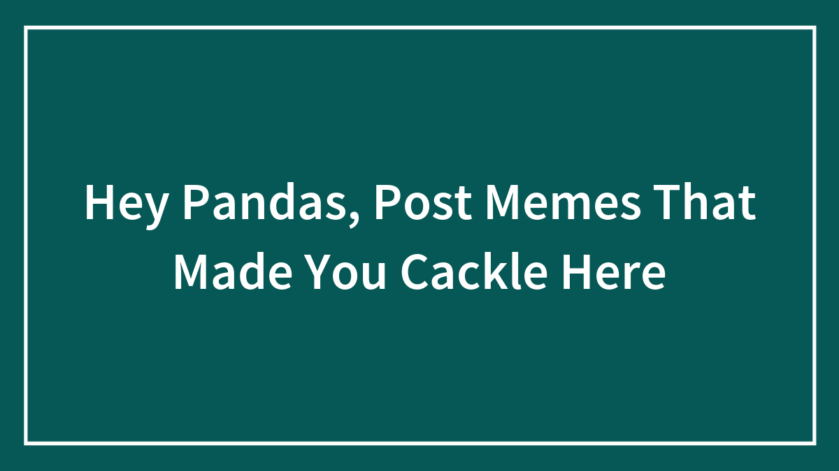 Hey Pandas, Tell Me The Worst Jokes You’ve Heard