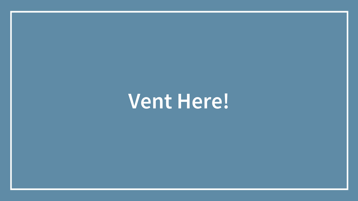 Vent Here!