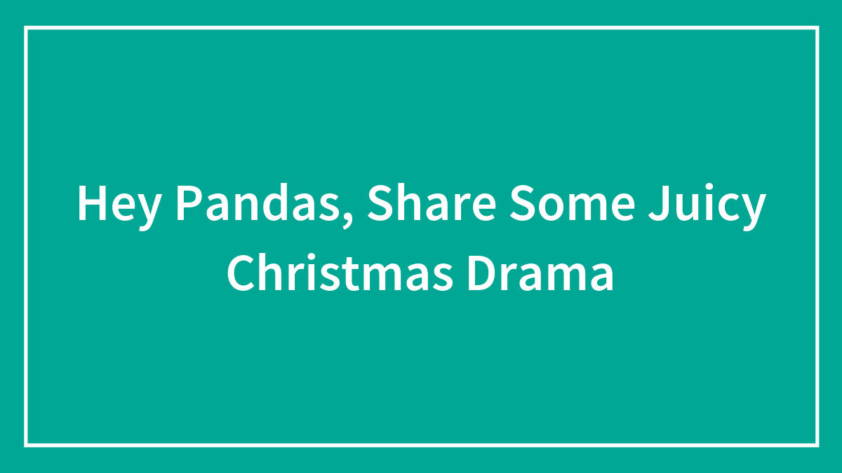 Hey Pandas, Share Some Juicy Christmas Drama