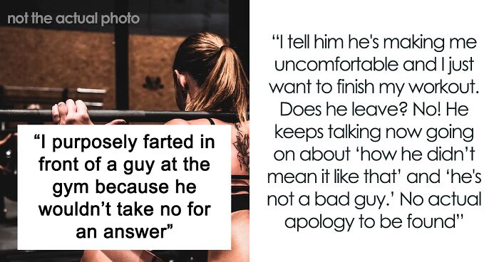 “I Purposely Farted In Front Of Guy At The Gym Because He Wouldn’t Take ‘No’ For An Answer”
