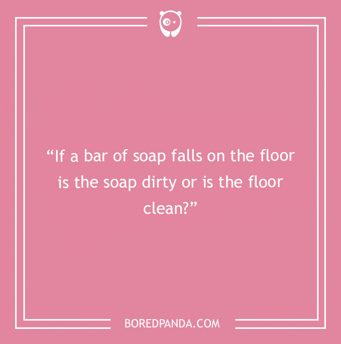 Pink background with text pondering if a soap bar falling makes it dirty or the floor clean; a funny controversial topic.