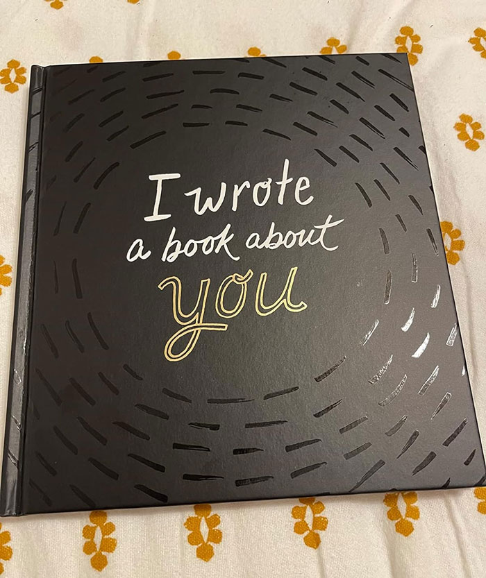 I Wrote A Book About You: In an era where texts rule, show her old school charm by writing her a whole book, because who said romance was dead? 